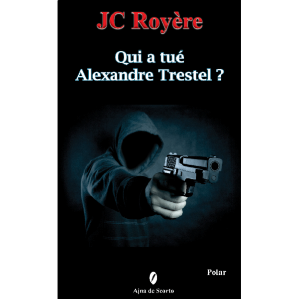 Qui a tué Alexandre Trestel ? - JC Royère